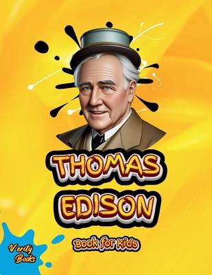 Thomas Edison Book for Kids: Discover the Amazing Story of the Inventor Who Lit Up the World.