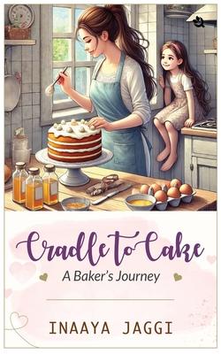 From Cradle to Cake A Baking Journey