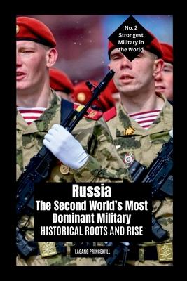 Russia: The Second World’s Most Dominant Military: Historical Roots and Rise