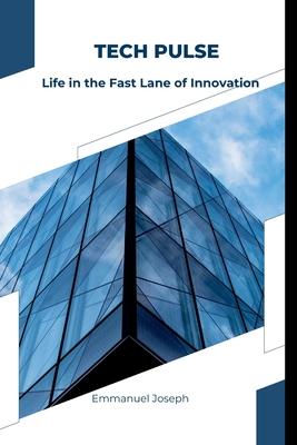 Tech Pulse: Life in the Fast Lane of Innovation