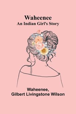 Waheenee: An Indian Girl’s Story