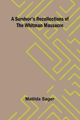 A Survivor’s Recollections of the Whitman Massacre