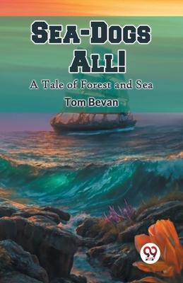 Sea-Dogs All! A Tale of Forest and Sea