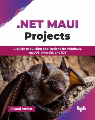 .NET MAUI Projects: A guide to building applications for Windows, macOS, Android, and iOS (English Edition)