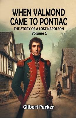 When Valmond Came to Pontiac The Story of a Lost Napoleon Volume 1