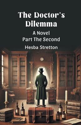 The Doctor’s Dilemma A Novel Part The Second