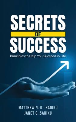 Secrets of Success: principles to help you succeed in life