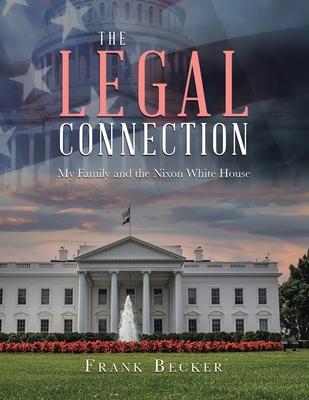 The Legal Connection: My Family and the Nixon White House