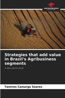 Strategies that add value in Brazil’s Agribusiness segments