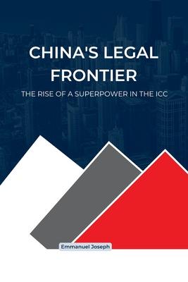 China’s Legal Frontier, The Rise of a Superpower in the ICC