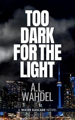 Too Dark for the Light: A Detective Sergeant Water Kascade Novel