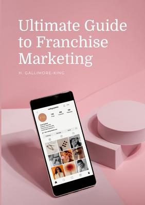 Ultimate Guide to Franchise Marketing