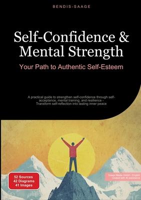 Self-Confidence & Mental Strength: Your Path to Authentic Self-Esteem: A practical guide to strengthen self-confidence through self-acceptance, mental